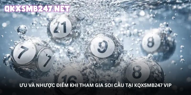Ưu và nhược điểm khi tham gia soi cầu tại kqxsmb247 VIP