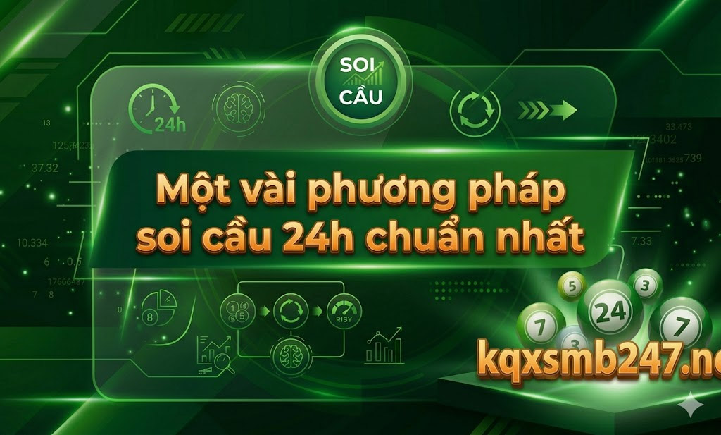 Các phương pháp soi cầu 24h phổ biến, dễ áp dụng
