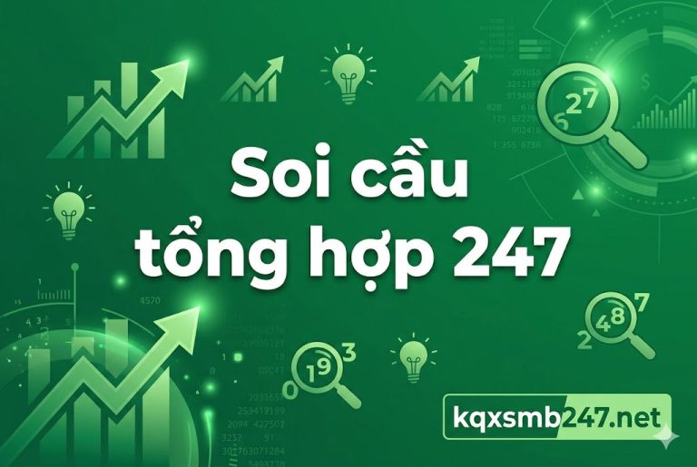 Soi cầu tổng hợp 247 – Dự đoán xổ số 3 miền chuẩn, tỷ lệ trúng cao